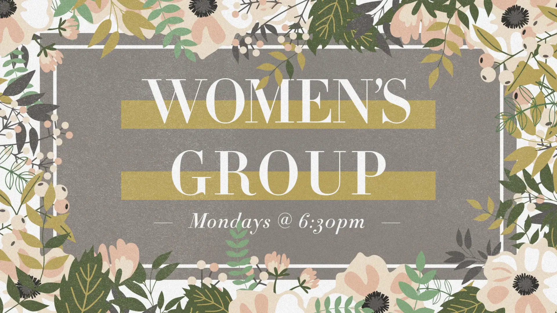 A floral-themed sign for a women's group meeting on Mondays at 6:30 pm, fostering community and connection.